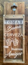 Abridor de Cerveza con Canasto 60x20cm - Tomar buena Cerveza con buenos amigos